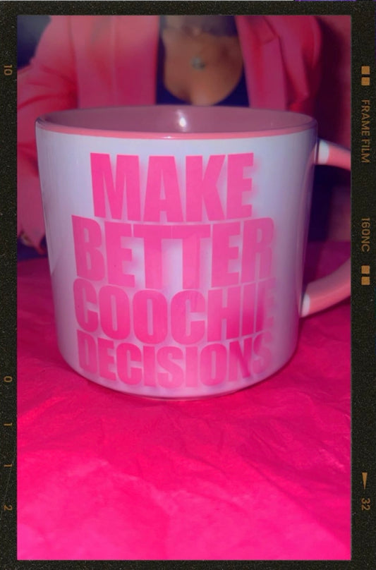 Make Better Coochie Decisions Mug/Cup